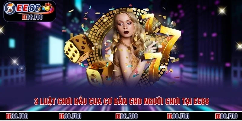 3 luật chơi bầu cua cơ bản cho người chơi tại EE88