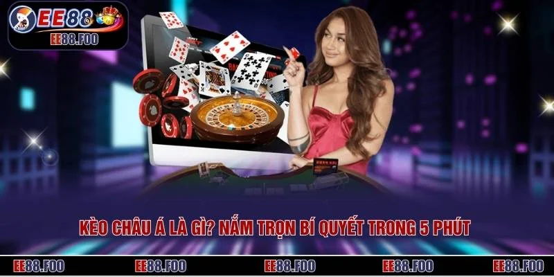 Kèo Châu Á Là Gì?  Nắm Trọn Bí Quyết Trong 5 Phút 